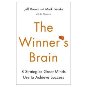 The Winner's Brain: 8 Strategies Great Minds Use to Achieve Success