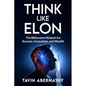 Think Like Elon: The Billionaire Mindset for Success, Innovation, and Wealth
