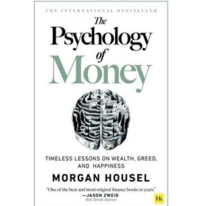 The Psychology of Money Timeless Lessons on Wealth, Greed, and Happiness
