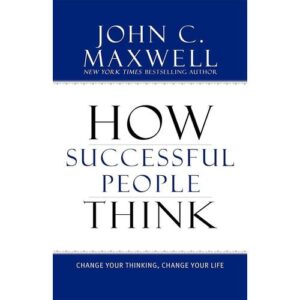 How Successful People Think – John C. Maxwell