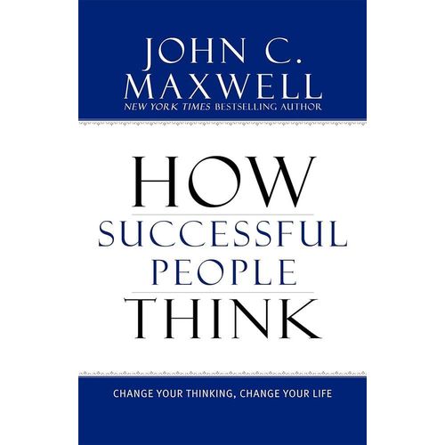 How Successful People Think – John C. Maxwell