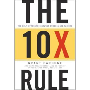 The 10X Rule – Grant Cardone