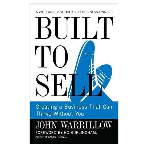 Built to Sell: Creating a Business That Can Thrive Without You