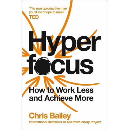 Hype focus: How to Manage Your Attention in a World of Distraction